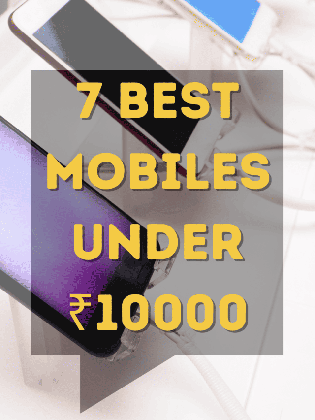 7 Best Mobiles under 10000