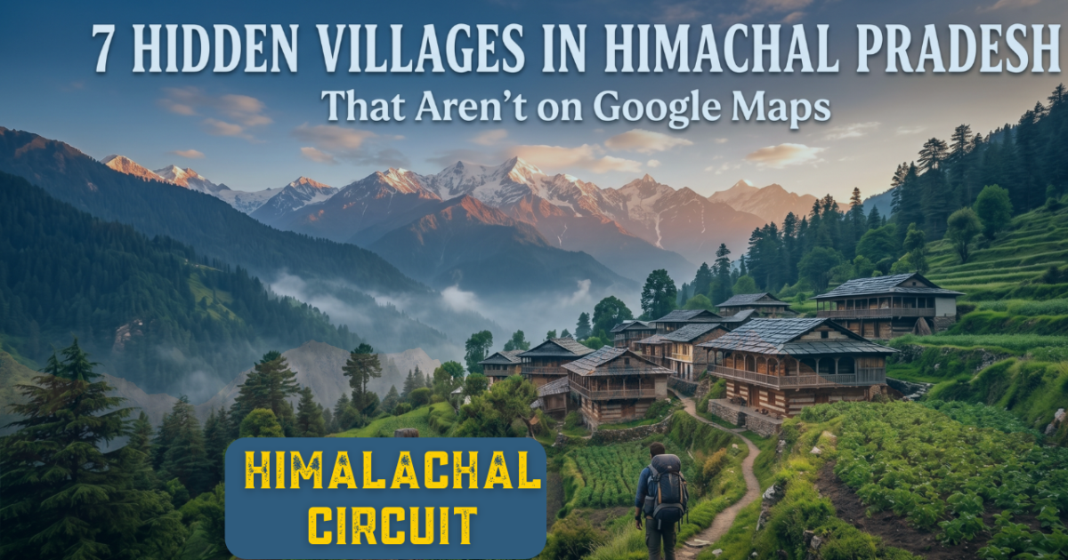 7 Hidden Villages in Himachal Pradesh That Aren’t on Google Maps