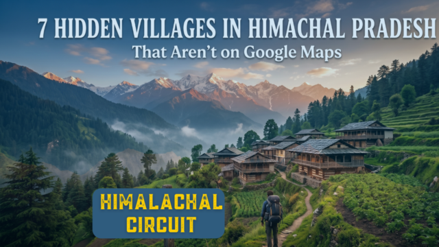 7 Hidden Villages in Himachal Pradesh That Aren’t on Google Maps