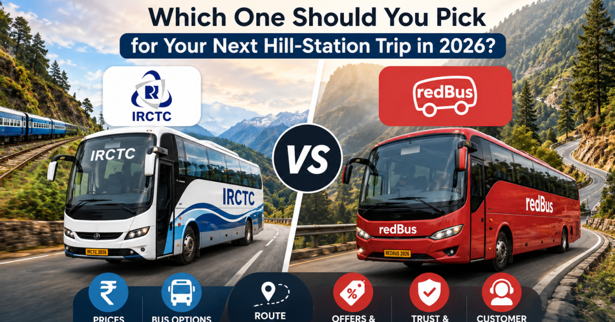 IRCTC vs redBus: Which One Should You Pick for Your Next Hill-Station Trip in 2026?